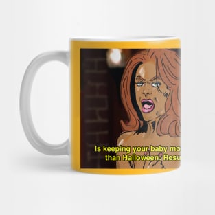 Is keeping your baby more important than Halloween: Resurrection? Mug